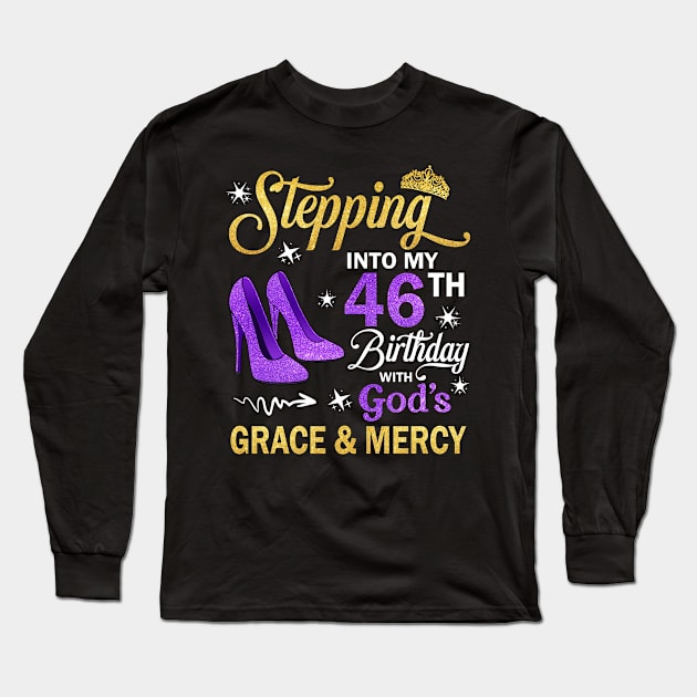 Stepping Into My 46th Birthday With God's Grace & Mercy Bday Long Sleeve T-Shirt by MaxACarter